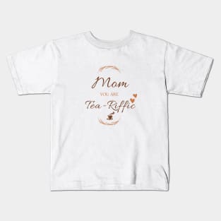 mom you are teariffic Funny Mother Saying Tea lovers Kids T-Shirt